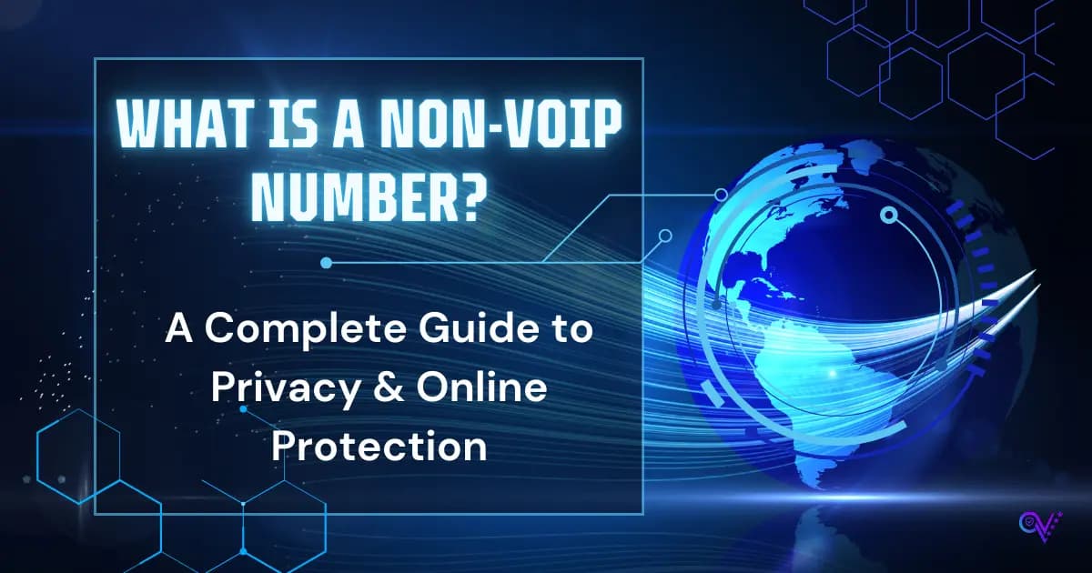 What is a Non-VoIP Number? A Complete Guide to Privacy & Online Protection
